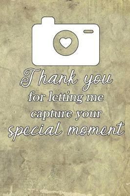 Book cover for Thank You for Letting Me Capture Your Special Moment