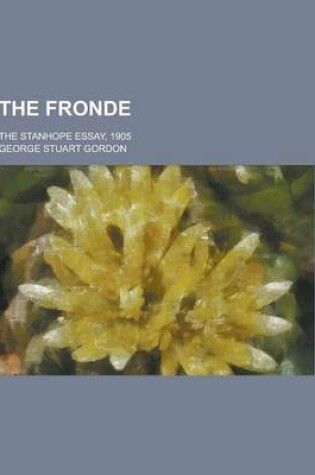 Cover of The Fronde; The Stanhope Essay, 1905