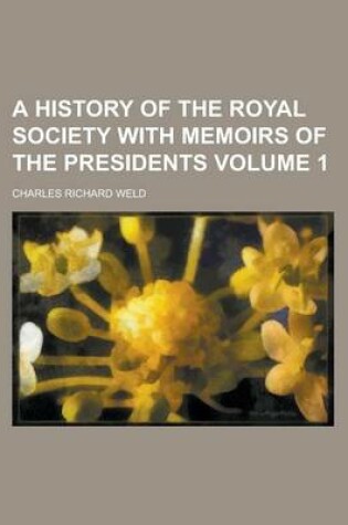 Cover of A History of the Royal Society with Memoirs of the Presidents Volume 1