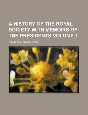 Book cover for A History of the Royal Society with Memoirs of the Presidents Volume 1