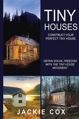 Cover of Tiny Houses - Construct Your Perfect Tiny House