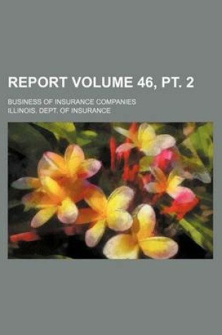 Cover of Report Volume 46, PT. 2; Business of Insurance Companies