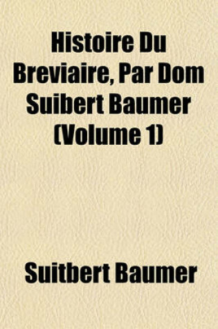 Cover of Histoire Du Breviaire, Par Dom Suibert Baumer (Volume 1)