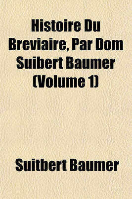 Book cover for Histoire Du Breviaire, Par Dom Suibert Baumer (Volume 1)