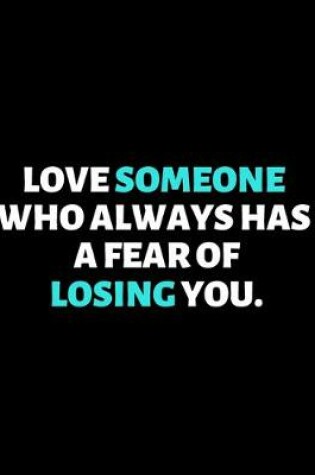 Cover of Love Someone Who Always Has A Fear Of Losing You