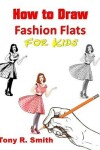 Book cover for How to Draw Fashion Flats or Kids