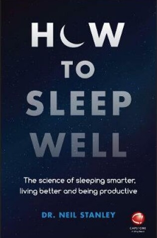 Cover of How to Sleep Well - The Science of Sleeping Smarter, Living Better and Being Productive