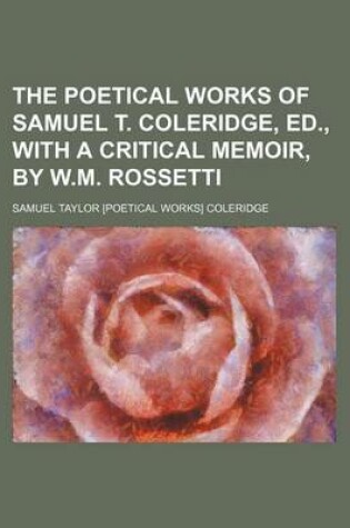 Cover of The Poetical Works of Samuel T. Coleridge, Ed., with a Critical Memoir, by W.M. Rossetti