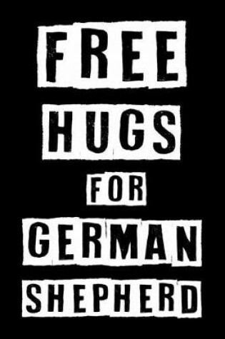 Cover of Free Hugs For German Shepherd