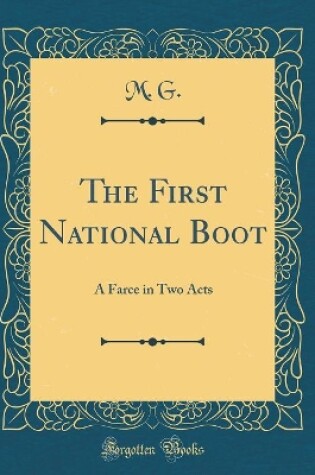 Cover of The First National Boot: A Farce in Two Acts (Classic Reprint)