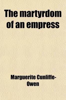 Book cover for The Martyrdom of an Empress; With Ports. from Photos