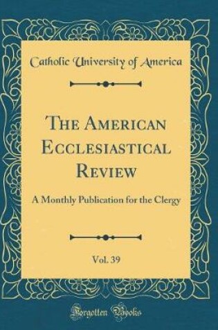 Cover of The American Ecclesiastical Review, Vol. 39