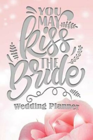 Cover of You May Kiss the Bride Wedding Planner