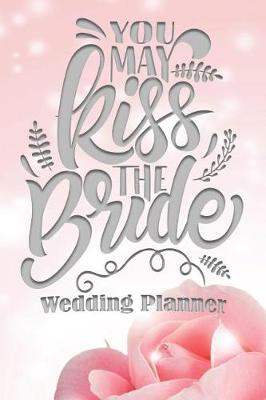 Book cover for You May Kiss the Bride Wedding Planner