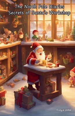 Book cover for The North Pole Diaries Secrets of Santa's Workshop