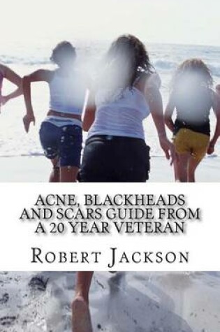 Cover of Acne, Blackheads and Scars Guide from a 20 Year Veteran