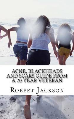 Cover of Acne, Blackheads and Scars Guide from a 20 Year Veteran