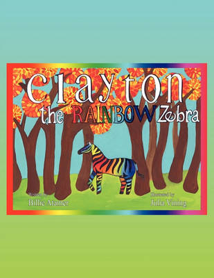 Book cover for Clayton the Rainbow Zebra