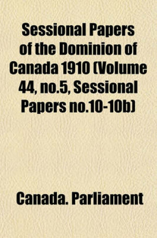 Cover of Sessional Papers of the Dominion of Canada 1910 (Volume 44, No.5, Sessional Papers No.10-10b)