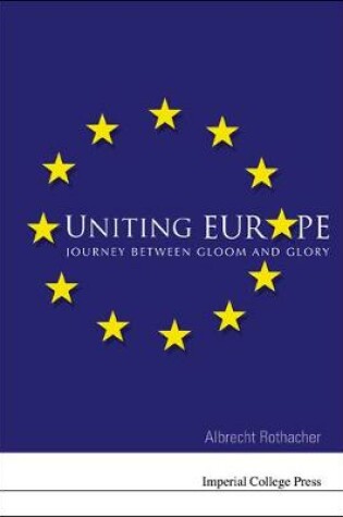 Cover of Uniting Europe: Journey Between Gloom And Glory