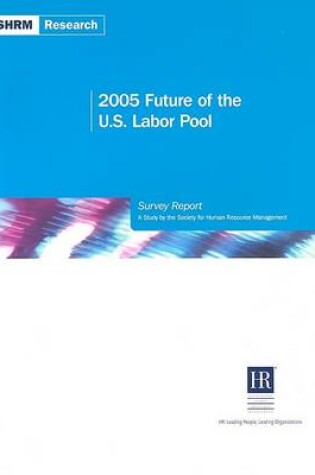 Cover of 2005 Future of the U.S. Labor Pool Survey Report