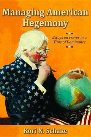 Cover of Managing American Hegemony: Essays on Power in a Time of Dominance