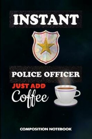 Cover of Instant Police Officer Just Add Coffee
