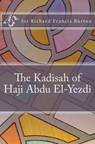 Cover of The Kadisah of Haji Abdu El-Yezdi