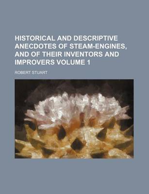 Book cover for Historical and Descriptive Anecdotes of Steam-Engines, and of Their Inventors and Improvers Volume 1