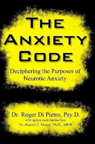 Cover of The Anxiety Code: Deciphering the Purposes of Neurotic Anxiety