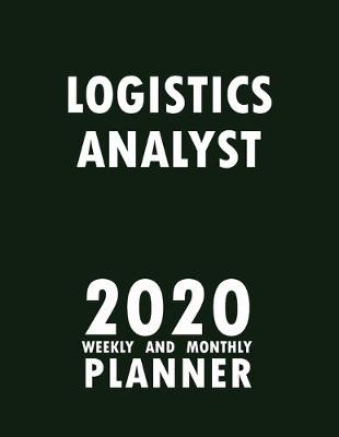 Book cover for Logistics Analyst 2020 Weekly and Monthly Planner