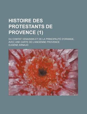 Book cover for Histoire Des Protestants de Provence; Du Comtat Venaissin Et de La Principaute D'Orange, Avec Une Carte de L'Ancienne Provence (1)