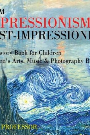 Cover of From Impressionism to Post-Impressionism - Art History Book for Children Children's Arts, Music & Photography Books