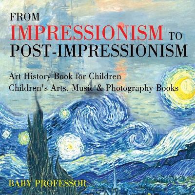 Cover of From Impressionism to Post-Impressionism - Art History Book for Children Children's Arts, Music & Photography Books