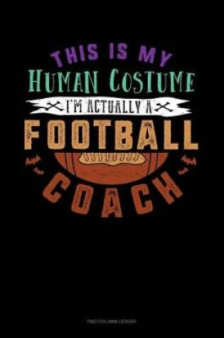 Cover of This Is My Human Costume I'm Actually a Football Coach