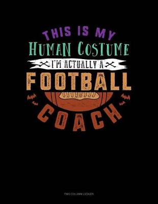 Book cover for This Is My Human Costume I'm Actually a Football Coach