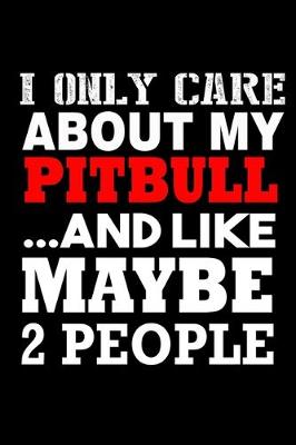 Book cover for I Only care about my Pitbull... and Like Maybe 2 People