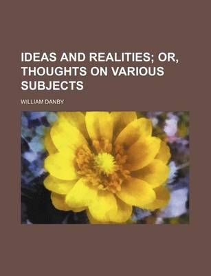 Book cover for Ideas and Realities; Or, Thoughts on Various Subjects