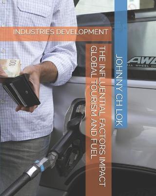 Book cover for The Influential Factors Impact Global Tourism and Fuel