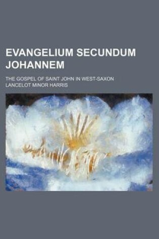 Cover of Evangelium Secundum Johannem; The Gospel of Saint John in West-Saxon
