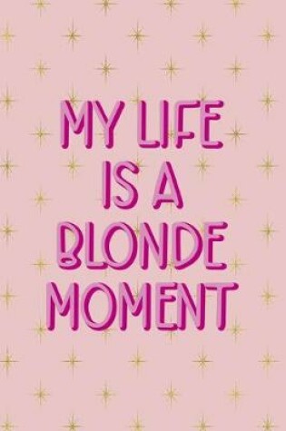 Cover of My Life Is A Blonde Moment