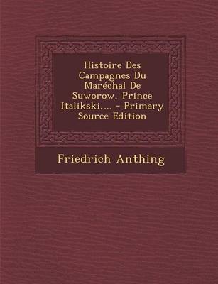 Book cover for Histoire Des Campagnes Du Marechal de Suworow, Prince Italikski, ... - Primary Source Edition