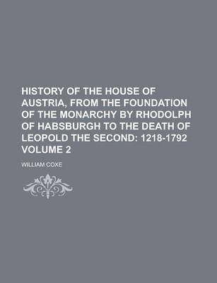 Book cover for History of the House of Austria, from the Foundation of the Monarchy by Rhodolph of Habsburgh to the Death of Leopold the Second Volume 2