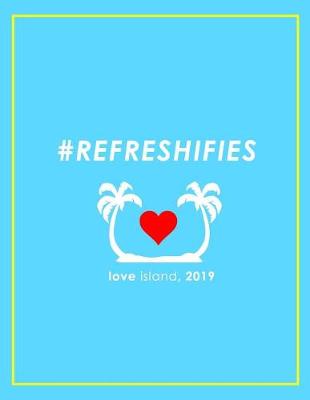 Book cover for #refreshifies - Love Island 2019 Notebook, Journal & Exercise Book