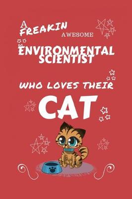 Book cover for A Freakin Awesome Environmental Scientist Who Loves Their Cat