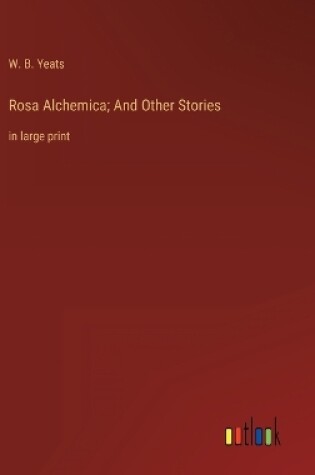 Cover of Rosa Alchemica; And Other Stories