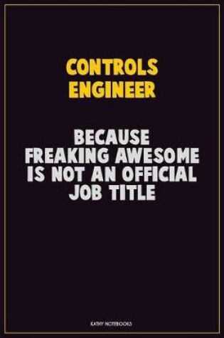 Cover of Controls Engineer, Because Freaking Awesome Is Not An Official Job Title