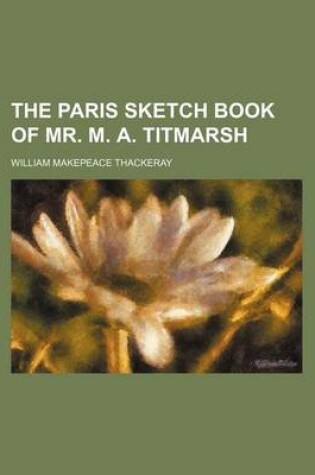 Cover of The Paris Sketch Book of Mr. M. A. Titmarsh (Volume 26)