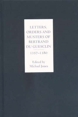 Book cover for Letters, Orders and Musters of Bertrand du Guesclin, 1357-1380