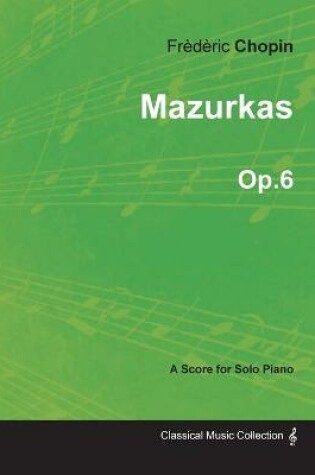 Cover of Mazurkas Op.6 - For Solo Piano (1830)